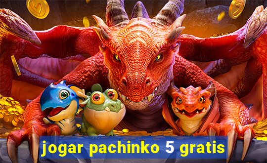 jogar pachinko 5 gratis